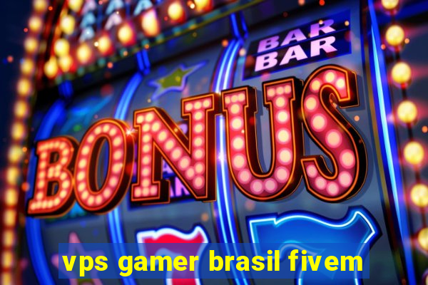 vps gamer brasil fivem